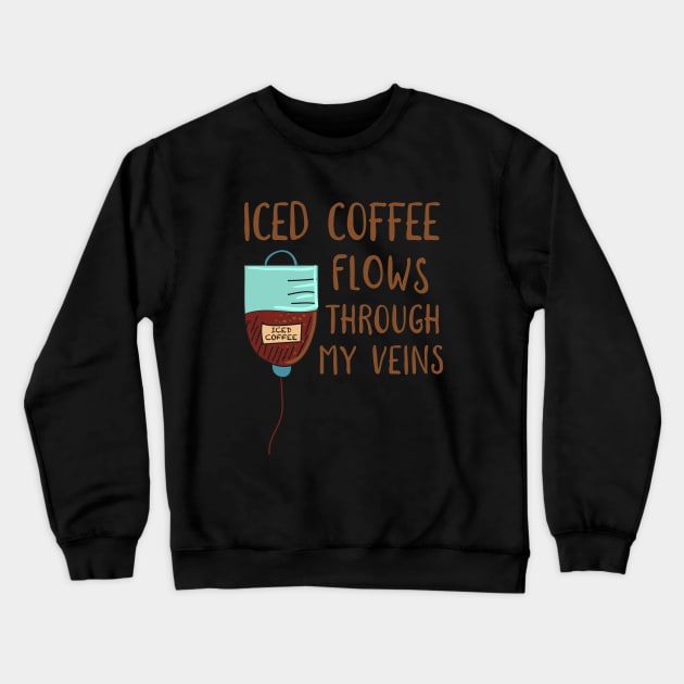 Iced Coffee In My Veins Crewneck Sweatshirt by MedleyDesigns67